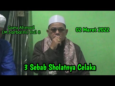 Guru Ahmad (M.Sarbaini) Pal 8 - Kajian Makrifat - 3 Sebab Sholatnya Celaka - Video 110