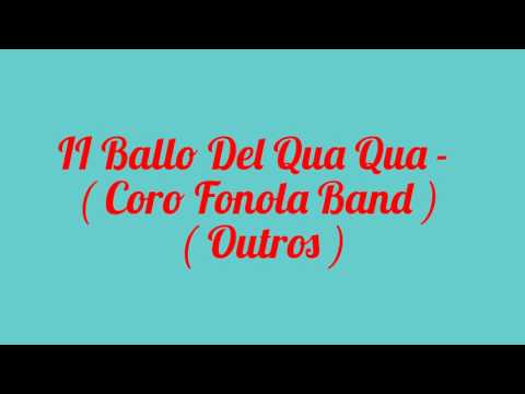 II  Ballo Del  Qua Qua  -  Coro Fonola Band