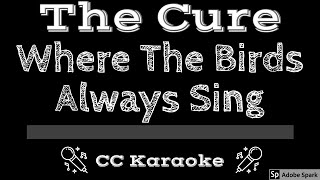 The Cure • Where the Birds Always Sing (CC) [Karaoke Instrumental Lyrics]