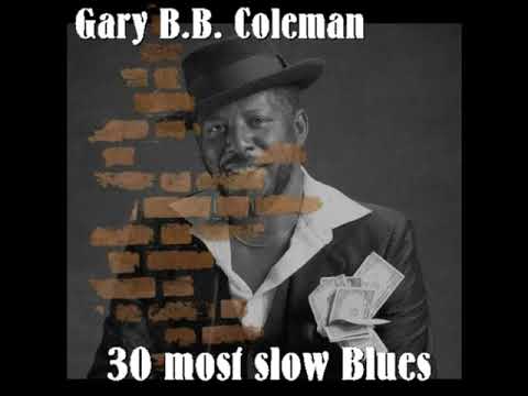 Gary B.B.Coleman - 30 most slow Blues (Full Album)