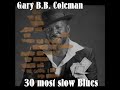Gary B.B.Coleman - 30 most slow Blues (Full Album) Gary B.B.Coleman - 30 most slow Blues (Full Album)