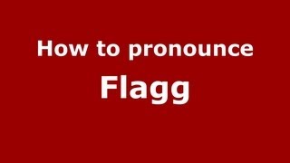 How to pronounce Flagg