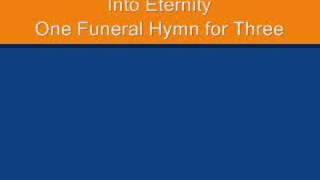 Into Eternity - One Funeral Hymn for Three