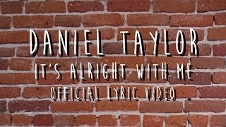 Daniel Taylor - It's Alright With Me (Official Lyric Video)