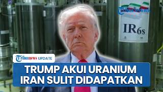 Trump Klaim Sulit Ambil Uranium Iran, Sebut Proses Panjang Meski Fasilitas Nuklir Telah Dihancurkan