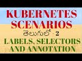 #Kubernetes Scenarios in Telugu -- Labels, selectors and  Annotations