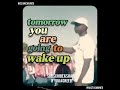 tomorrow you are going to wake up