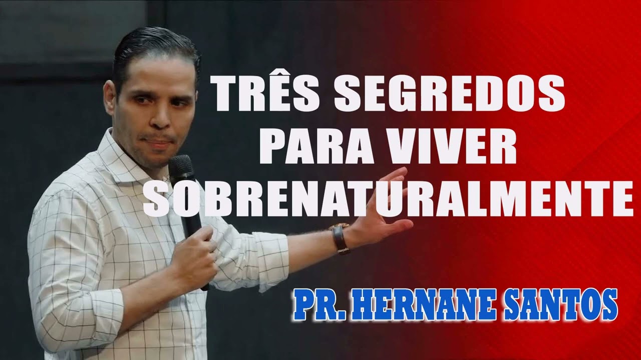 Pr. Hernane Santos - TRÊS SEGREDOS PARA VIVER SOBRENATURALMENTE
