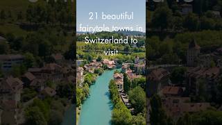 21 beautiful fairytale towns in Switzerland to visit | 21 Best places to visit in Switzerland