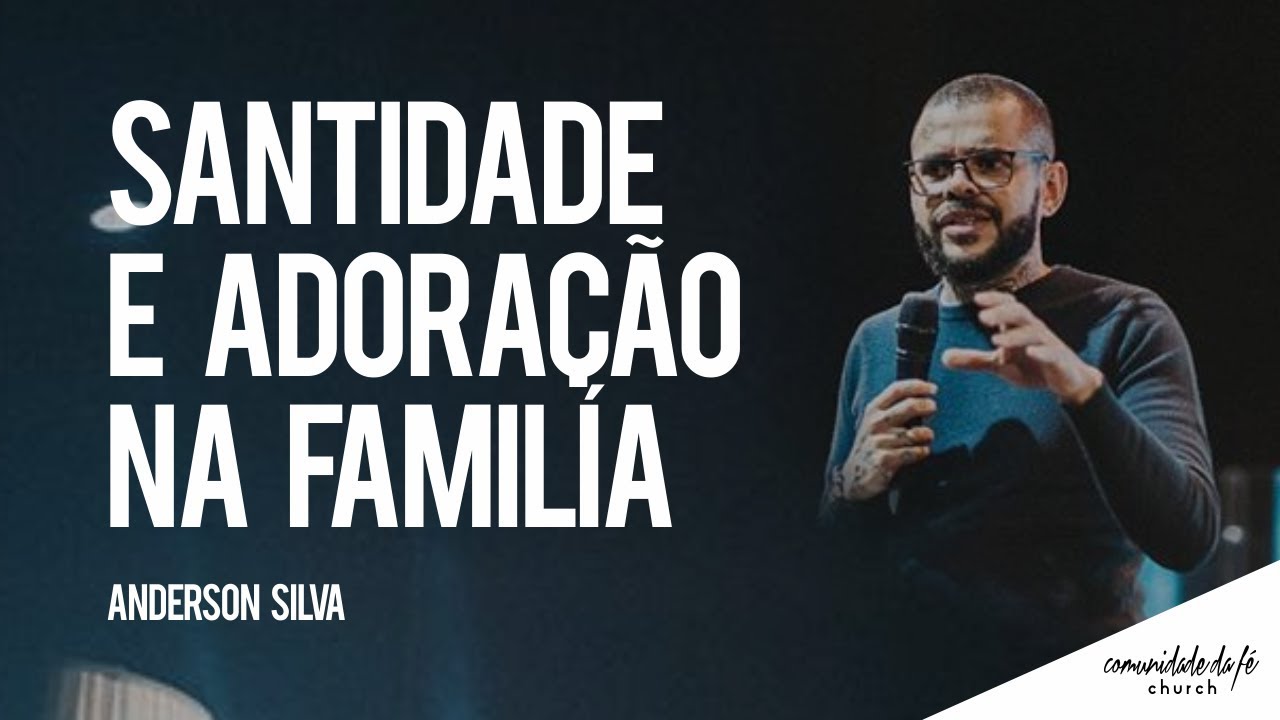 Anderson Silva // Santidade e adoração na família