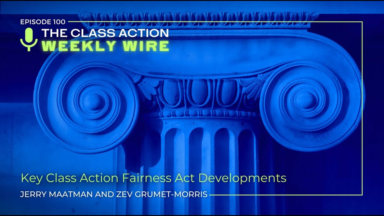 Episode 100: Key Class Action Fairness Act Developments