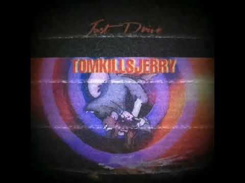 Tomkillsjerry - Just drive