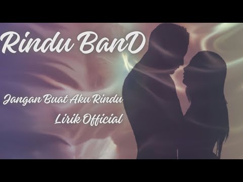 Rindu BanD -Jangan Buat Aku Rindu ( Official Lirik Video )