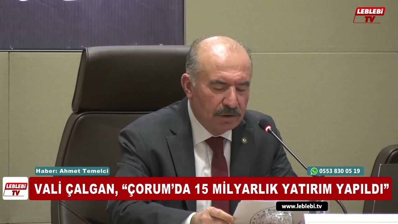 Vali Çalgan, “Çorum’da 15 Milyarlık Yatırım Yapıldı”