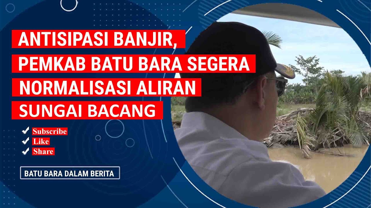 ANTISIPASI BANJIR, PEMKAB BATU BARA SEGERA NORMALISASI ALIRAN SUNGAI BACANG