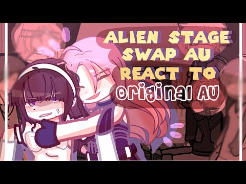 Alien Stage Swap AU react to Original AU Part 1 (WIP) 1.5x 