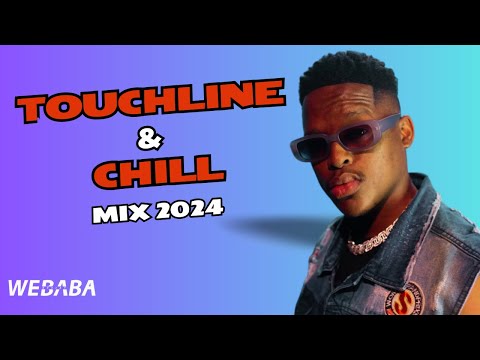 Touchline & Chill Mix 2024 | Dj Webaba