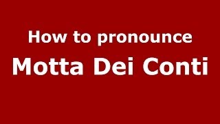 How to pronounce Motta Dei Conti