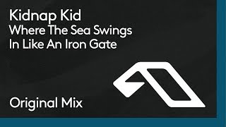 Kidnap Kid - Where The Sea Swings In Like An Iron Gate