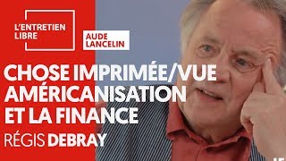 LA CHOSE IMPRIMÉE ET VUE, AMÉRICANISATION ET LA FINANCE - RÉGIS DEBRAY