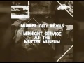 MURDER CITY DEVILS - MIDNIGHT SERVICE AT THE MUTTER MUSEUM