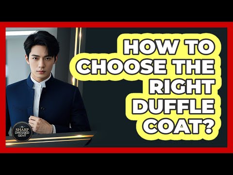 How To Choose The Right Duffle Coat?