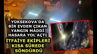 Yüksekova'da Bir Evden Çıkan Yangın Maddi Hasara Yol Açtı: İtfaiye Ekipleri Kısa Sürede Söndürdü