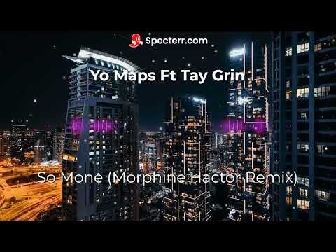 Yo Maps Ft Tay Grin - So Mone (Morphine Hactor Remix)