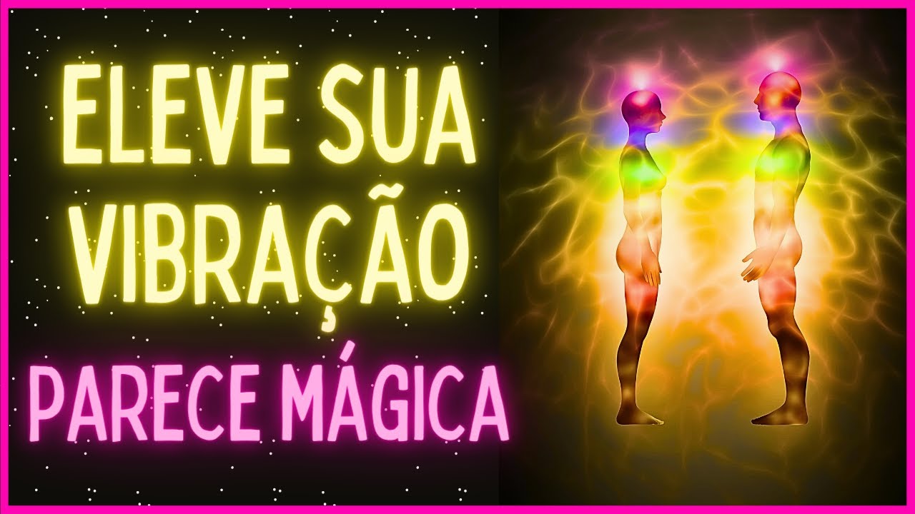 Como Elevar Sua Vibração! 5 DICAS SIMPLES ( Vale a Pena Tentar)