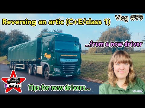Vlog #79 - Reversing an artic (C+E/class 1). Tips for new drivers... from a new driver.