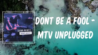 Dont Be A Fool MTV Unplugged (Lyrics) - Shawn Mendes