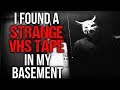 I Found A Strange VHS Tape In My Basement Creepypasta