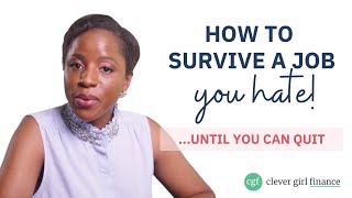 How To Survive A Job You Hate | Clever Girl Finance