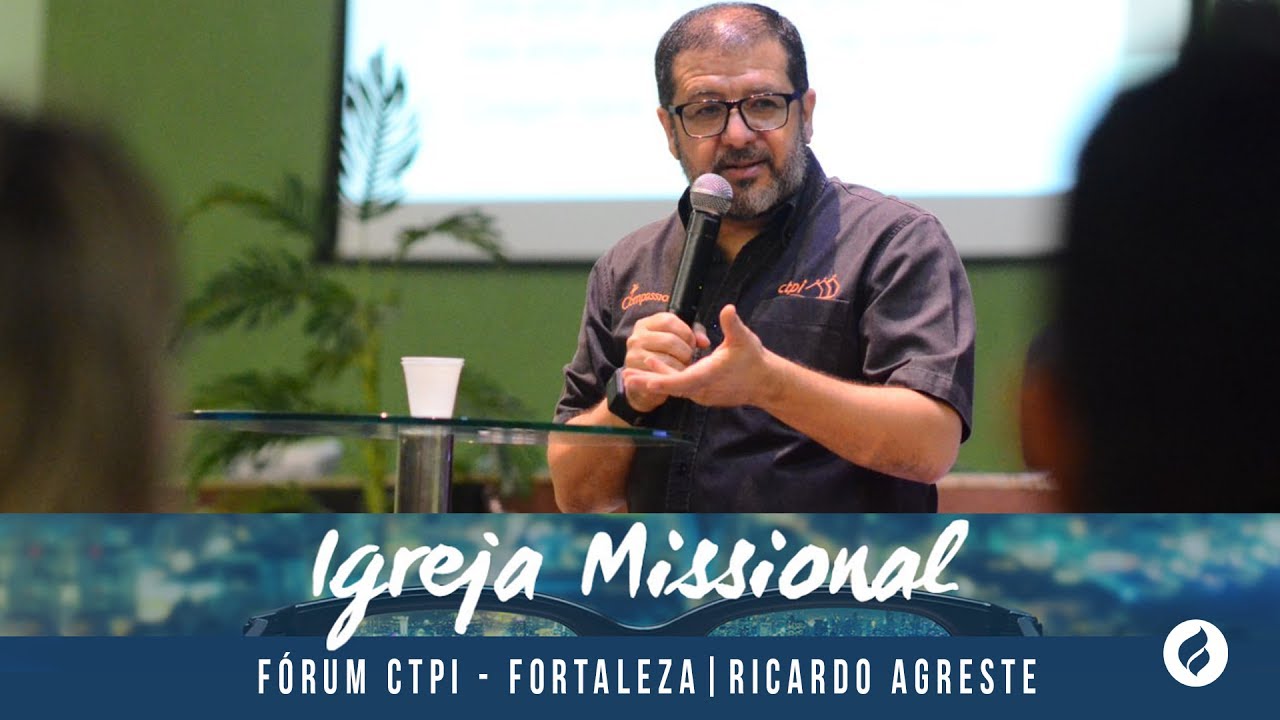 Plantação de Igrejas: um estudo de caso - Ricardo Agreste | Fórum CTPI - Fortaleza