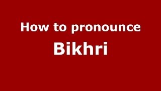 How to pronounce Bikhri