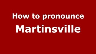 How to pronounce Martinsville
