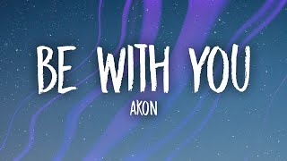 Akon - Be With You (Lyrics) | and no one knows why i&#39;m into you