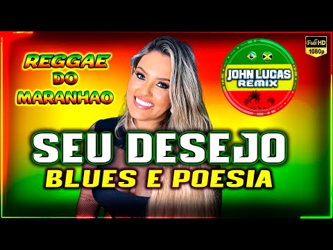 Seu Desejo - Beijos, Blues e Poesia - REGGAE LINDO 2024 - Reggae Do Maranhão - Reggae Roots