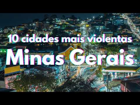 🚨10 CIDADES MAIS VIOLENTAS DE MINAS GERAIS: O ranking que você não esperava!