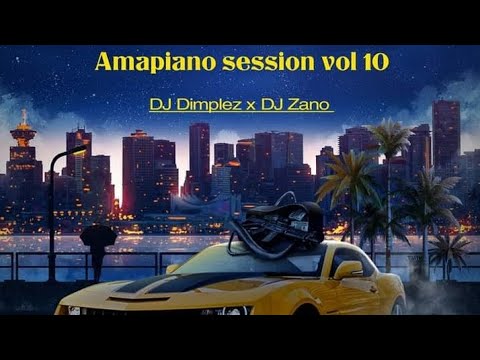 Amapiano Session Vol 10 - DJ Dimplez x DJ Zano