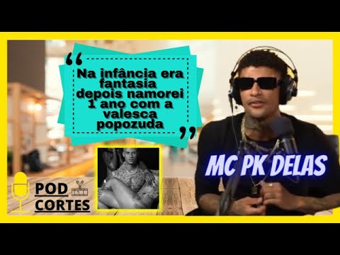MC PK DELAS FALA SOBRE VALESCA POPOZUDA CORTES PODCAST