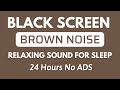 Brown Noise Black Screen Relaxing Sound For Sleep | Sound For Relaxation In 24H