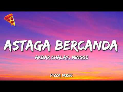 Akbar Chalay, Mingse - Astaga Bercanda (Lyrics)