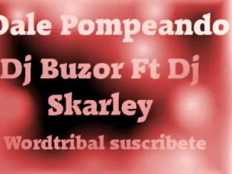 Dj Buzor Ft Dj Skarley - Dale Pompeando (Original Bimix Tribal 2010) #wordtribal