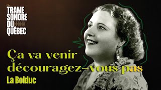 Ça va venir découragez-vous pas, La Bolduc｜La Trame sonore du Québec