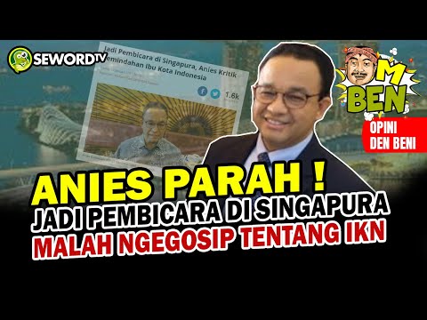 Den Beni: PARAAH!! ANIES JADI PEMBICARA DI SINGAPURA, EH MALAH NGEGOSIP SOAL IKN! BIKIN MALU AJA #73