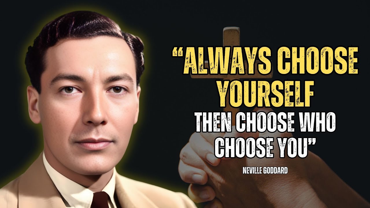 Neville Goddard - Always Choose Yourself, Then Choose Who Chooses You