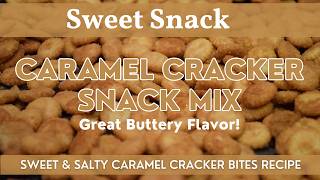 Caramel Cracker Snack Mix | Homemade Salted Caramel Cracker Bites Recipe | Sweet & Salty Treat!