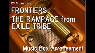 FRONTIERS/THE RAMPAGE from EXILE TRIBE [Music Box]