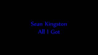 Sean Kingston - All I Got (Lyrics)